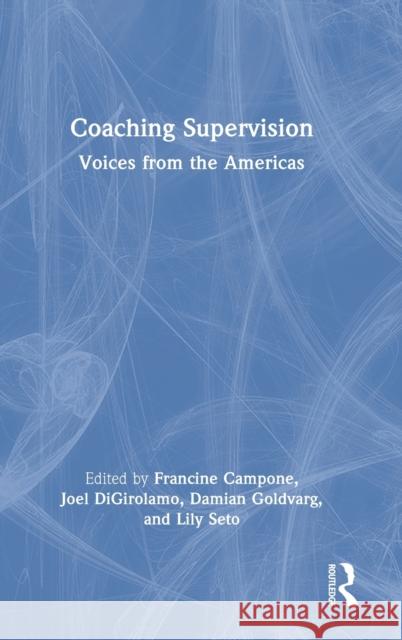 Coaching Supervision: Voices from the Americas Francine Campone Joel Digirolamo Damian Goldvarg 9781032193755 Routledge