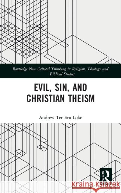 Evil, Sin, and Christian Theism Andrew Ter Ern Loke 9781032193885 Routledge