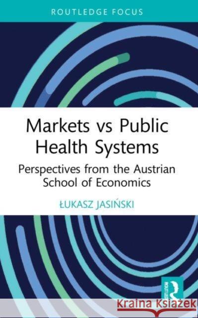 Markets vs Public Health Systems Lukasz Jasinski 9781032193946 Taylor & Francis Ltd