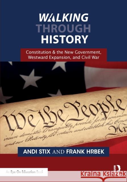 Walking Through History: Constitution & the New Government, Westward Expansion, and Civil War Stix, Andi 9781032194073