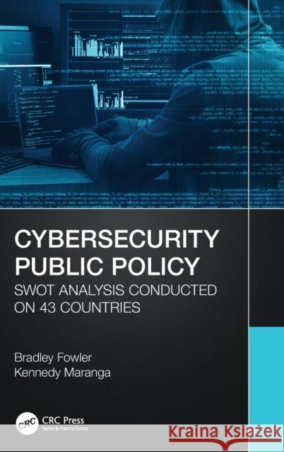 Cybersecurity Public Policy: SWOT Analysis Conducted on 43 Countries Fowler, Bradley 9781032194332