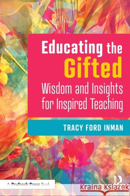 Educating the Gifted: Wisdom and Insights for Inspired Teaching Inman, Tracy Ford 9781032194417