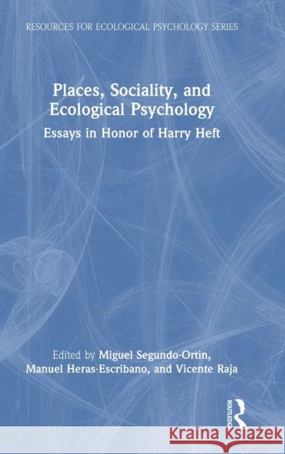 Places, Sociality, and Ecological Psychology: Essays in Honor of Harry Heft Miguel Segundo-Ortin Manuel Heras-Escribano Vicente Raja 9781032194523