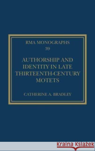Authorship and Identity in Late Thirteenth-Century Motets Catherine A. Bradley 9781032194608 Taylor & Francis Ltd