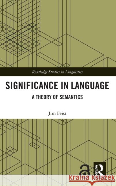 Significance in Language: A Theory of Semantics Feist, Jim 9781032194776 Taylor & Francis Ltd
