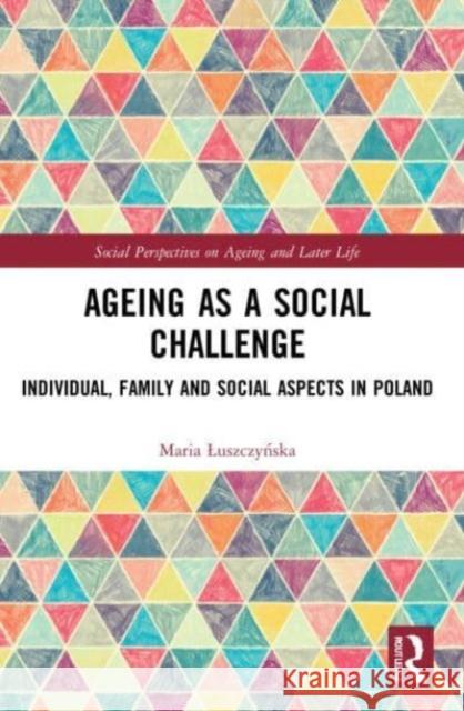Ageing as a Social Challenge Maria (Pontifical University of John Paul II in Krakow, Poland) Luszczynska 9781032194868 Taylor & Francis Ltd