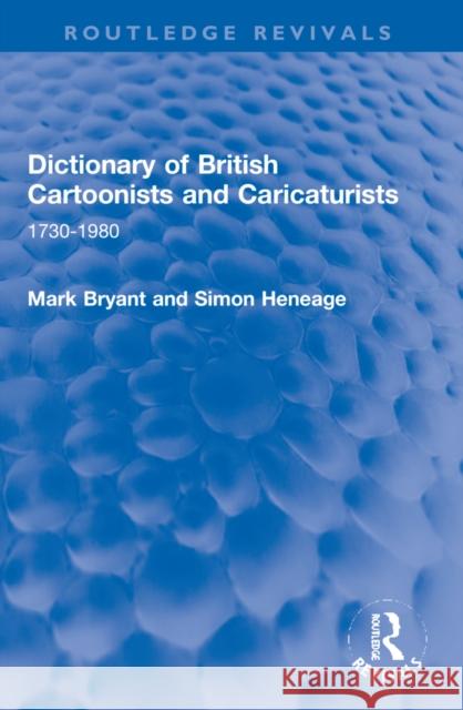 Dictionary of British Cartoonists and Caricaturists: 1730-1980 Mark Bryant Simon Heneage 9781032195063