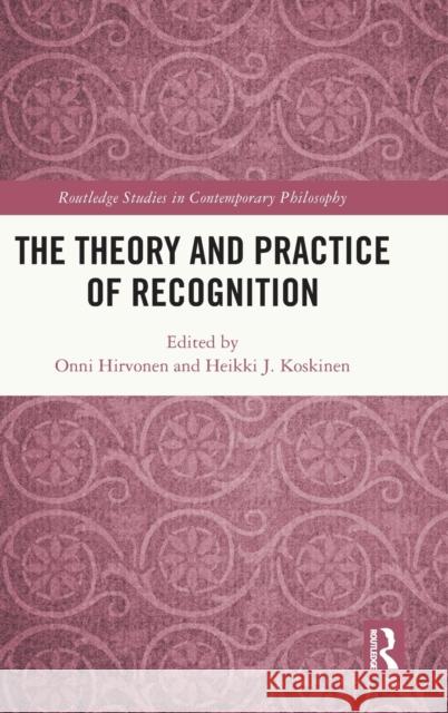 The Theory and Practice of Recognition Onni Hirvonen Heikki J. Koskinen 9781032195070