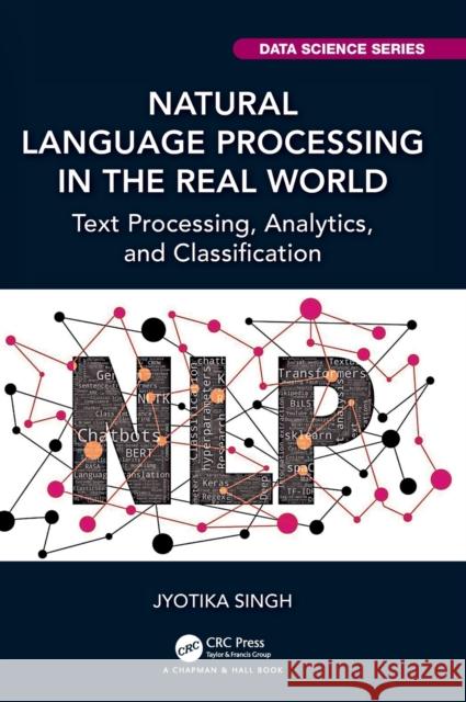 Natural Language Processing in the Real World: Text Processing, Analytics, and Classification Jyotika Singh 9781032195339 CRC Press