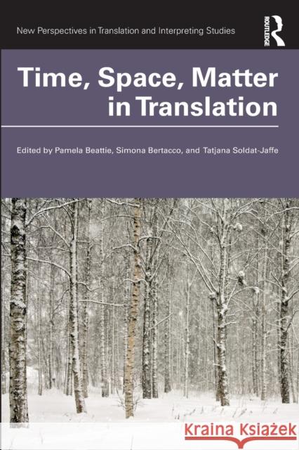 Time, Space, Matter in Translation Pamela Beattie Simona Bertacco Tatjana Soldat-Jaffe 9781032195476 Routledge