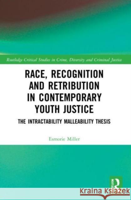 Race, Recognition and Retribution in Contemporary Youth Justice Esmorie Miller 9781032195575 Taylor & Francis Ltd