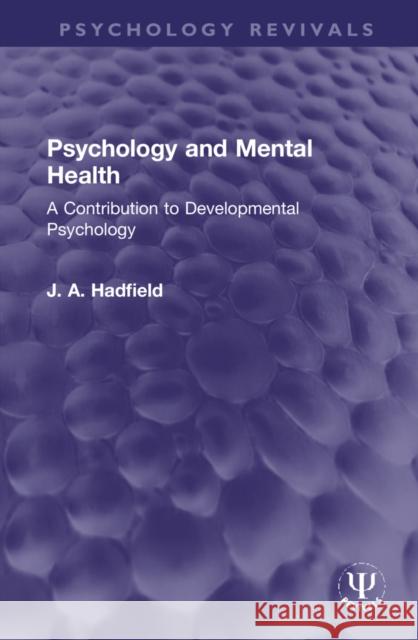 Psychology and Mental Health: A Contribution to Developmental Psychology James Arthur Hadfield 9781032195681 Routledge