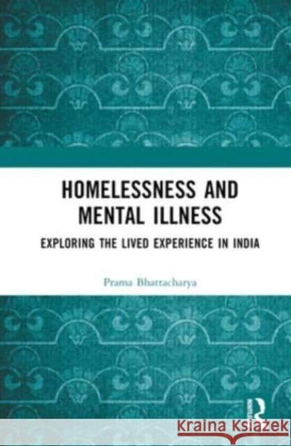 Homelessness and Mental Illness Prama Bhattacharya 9781032195728 Taylor & Francis Ltd