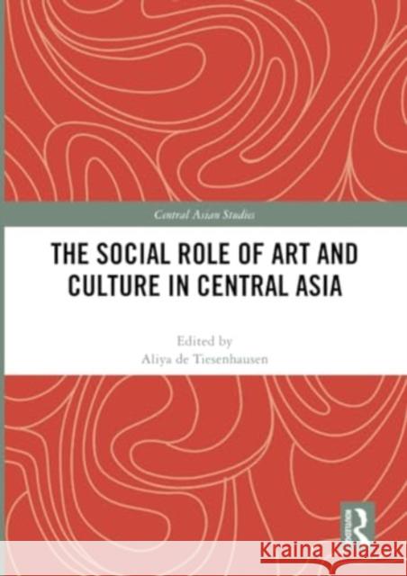 The Social Role of Art and Culture in Central Asia  9781032195858 Taylor & Francis Ltd