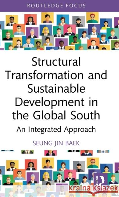 Structural Transformation and Sustainable Development in the Global South: An Integrated Approach Baek, Seung Jin 9781032195865