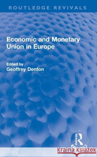 Economic and Monetary Union in Europe Geoffrey Denton 9781032195933