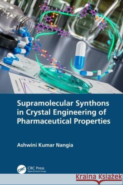 Supramolecular Synthons in Crystal Engineering of Pharmaceutical Properties Ashwini Kumar Nangia 9781032196114 CRC Press