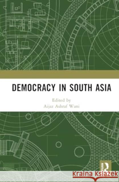 Democracy in South Asia Aijaz Ashraf Wani Arshid Iqba 9781032196558