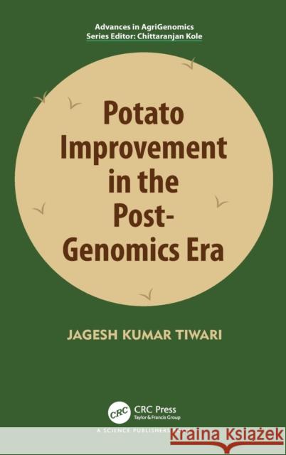 Potato Improvement in the Post-Genomics Era Jagesh (ICAR-CPRI ,Shimla) Tiwari 9781032196565 Taylor & Francis Ltd