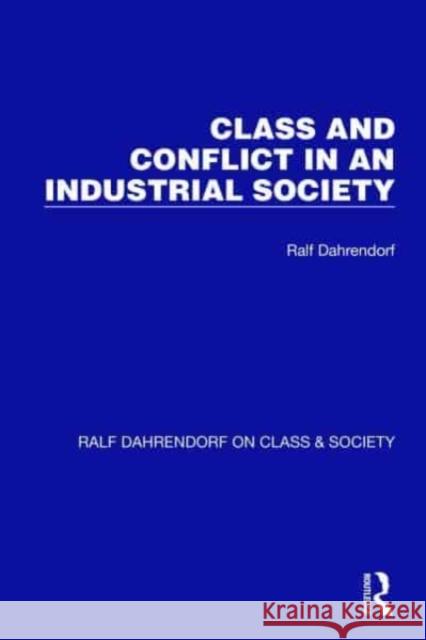 Class and Conflict in an Industrial Society Ralf Dahrendorf 9781032196657 Taylor & Francis Ltd