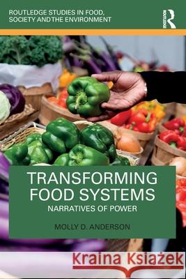 Transforming Food Systems: Narratives of Power Molly D. Anderson 9781032196671 Routledge