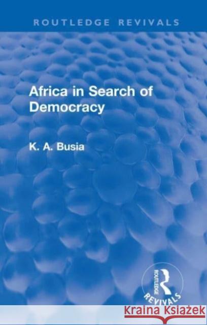 Africa in Search of Democracy K. A. Busia 9781032196701 Routledge