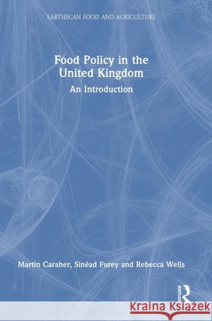 Food Policy in the United Kingdom Rebecca Wells 9781032196824 Taylor & Francis Ltd