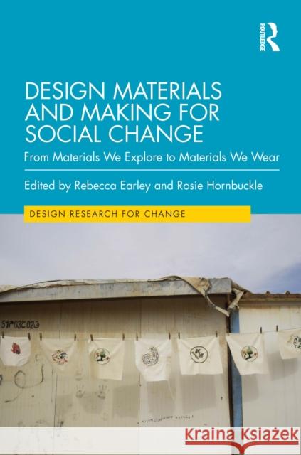 Design Materials and Making for Social Change: From Materials We Explore to Materials We Wear Rebecca Earley Rosie Hornbuckle 9781032196909 Taylor & Francis Ltd