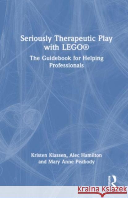 Seriously Therapeutic Play with LEGO (R) Mary Anne (University of Southern Maine, USA) Peabody 9781032196923 Taylor & Francis Ltd