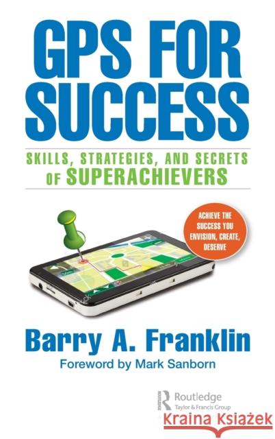 GPS for Success: Skills, Strategies, and Secrets of Superachievers Barry A. Franklin 9781032196978