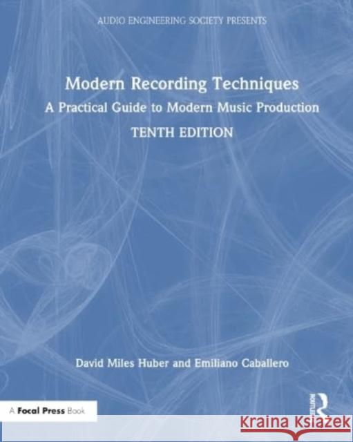 Modern Recording Techniques: A Practical Guide to Modern Music Production David Miles Huber Emiliano Caballero Robert Runstein 9781032197166 Taylor & Francis Ltd
