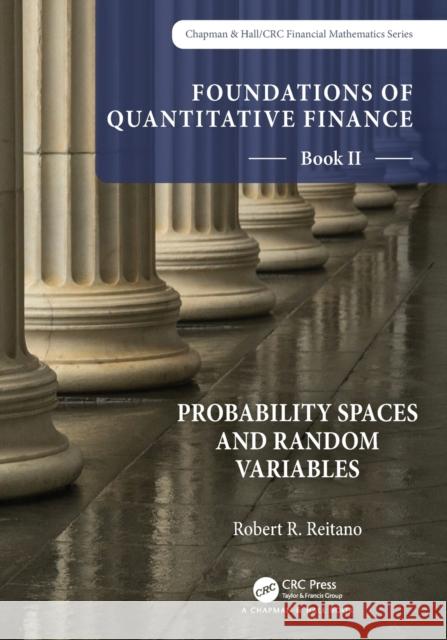 Foundations of Quantitative Finance Book II: Probability Spaces and Random Variables Reitano, Robert R. 9781032197173 Taylor & Francis Ltd