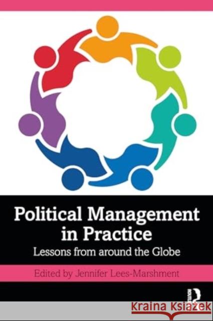 Political Management in Practice: Lessons from Around the Globe Jennifer Lees-Marshment 9781032197517 Routledge