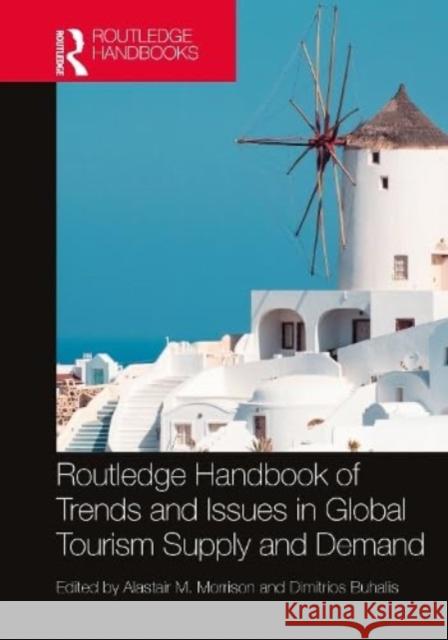 Routledge Handbook of Trends and Issues in Global Tourism Supply and Demand Alastair M. Morrison Dimitrios Buhalis 9781032197739 Taylor & Francis Ltd
