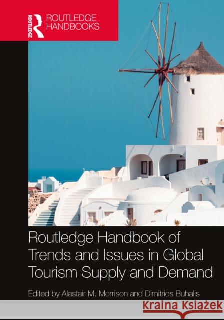 Routledge Handbook of Trends and Issues in Global Tourism Supply and Demand Alastair M. Morrison Dimitrios Buhalis 9781032197746 Routledge