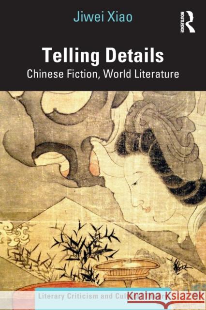 Telling Details: Chinese Fiction, World Literature Xiao, Jiwei 9781032197852 Routledge