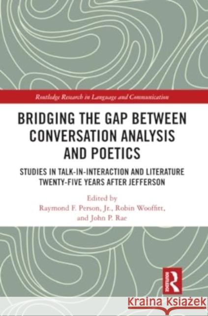 Bridging the Gap Between Conversation Analysis and Poetics: Studies in Talk-In-Interaction and Literature Twenty-Five Years After Jefferson Raymond F. Perso Robin Wooffitt John P. Rae 9781032197883 Routledge