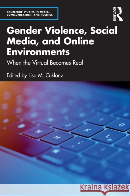 Gender Violence, Social Media, and Online Environments: When the Virtual Becomes Real Cuklanz, Lisa M. 9781032197913