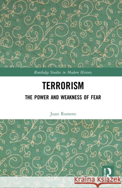 Terrorism: The Power and Weakness of Fear Romero, Juan 9781032198064