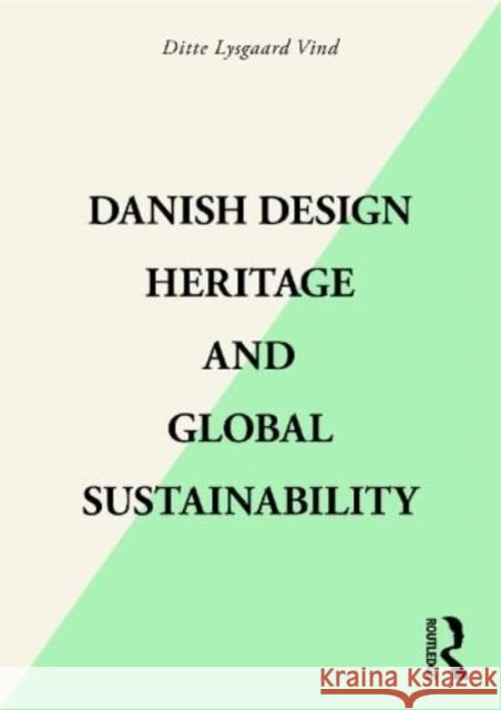 Danish Design Heritage and Global Sustainability Ditte Lysgaard Vind 9781032198200 Taylor & Francis Ltd