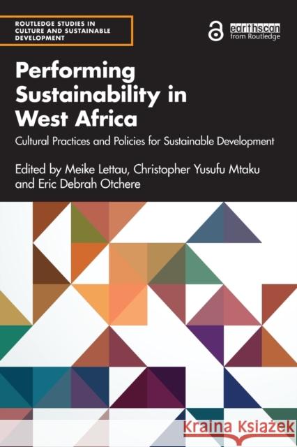 Performing Sustainability in West Africa: Cultural Practices and Policies for Sustainable Development Lettau, Meike 9781032198224