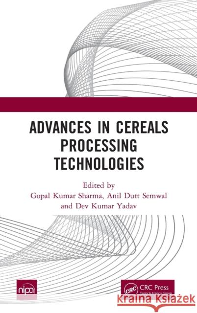 Advances in Cereals Processing Technologies Gopal Kumar Sharma Anil Dutt Semwal Dev Kumar Yadav 9781032198453 