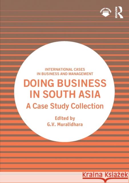 Doing Business in South Asia: A Case Study Collection G. V. Muralidhara 9781032198460