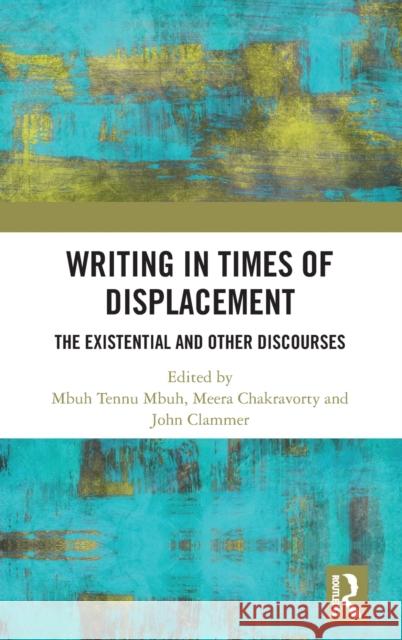 Writing in Times of Displacement: The Existential and Other Discourses Mbuh, Mbuh Tennu 9781032198491