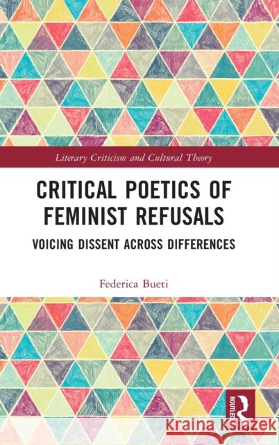 Critical Poetics of Feminist Refusals: Voicing Dissent Across Differences Federica Bueti 9781032198521 Routledge