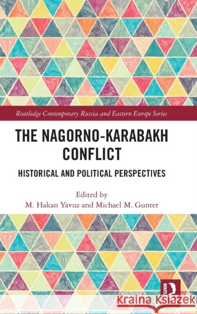 The Nagorno-Karabakh Conflict: Historical and Political Perspectives M. Hakan Yavuz Michael Gunter 9781032198569 Routledge