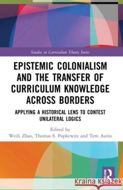 Epistemic Colonialism and the Transfer of Curriculum Knowledge across Borders  9781032198576 Taylor & Francis Ltd