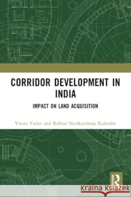 Corridor Development in India: Impact on Land Acquisition Vinita Yadav Rohini Neelkanthra 9781032198637 Routledge Chapman & Hall