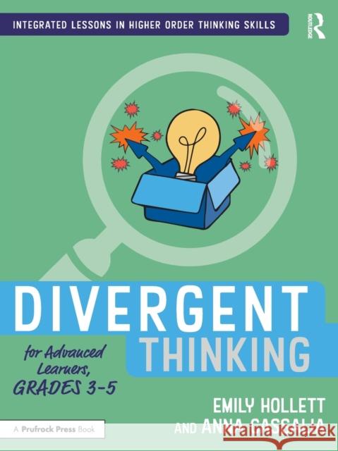 Divergent Thinking for Advanced Learners, Grades 3-5 Emily Hollett Anna Cassalia 9781032199245 Routledge