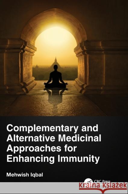 Complementary and Alternative Medicinal Approaches for Enhancing Immunity Mehwish Iqbal 9781032199412 CRC Press